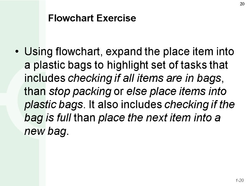 Flowchart Exercise Using flowchart, expand the place item into a plastic bags to highlight